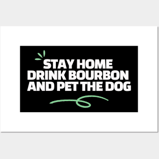 Stay Home Drink Bourbon and Pet The Dog Posters and Art